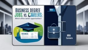 Business Degree Jobs vs. MBA Careers: Which Offers Better Opportunities?