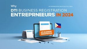 Why DTI Business Registration is Crucial for Entrepreneurs in 2024