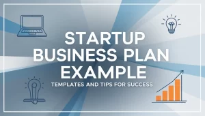 Startup Business Plan Example: Templates and Tips for Success