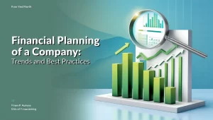 Financial Planning of a Company: Trends and Best Practices